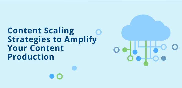 Content Scaling Strategies to Amplify Your Content Production