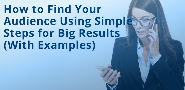 How to Find Your Audience Using Simple Steps for Big Results