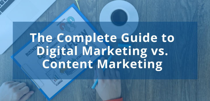 The Complete Guide to Digital Marketing vs. Content Marketing